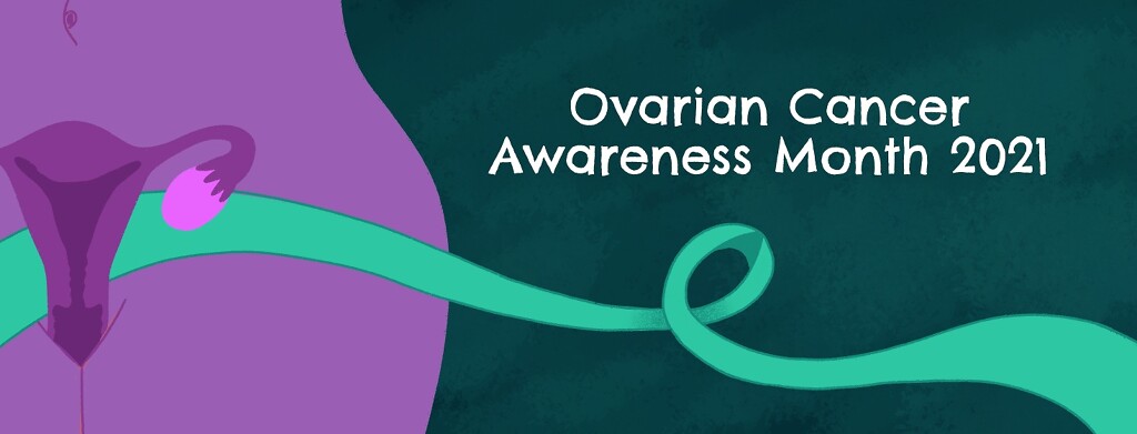 A female pelvis with the uterus and ovaries highlighted, with a teal ribbon running across that says Ovarian Cancer Awareness Month 2021