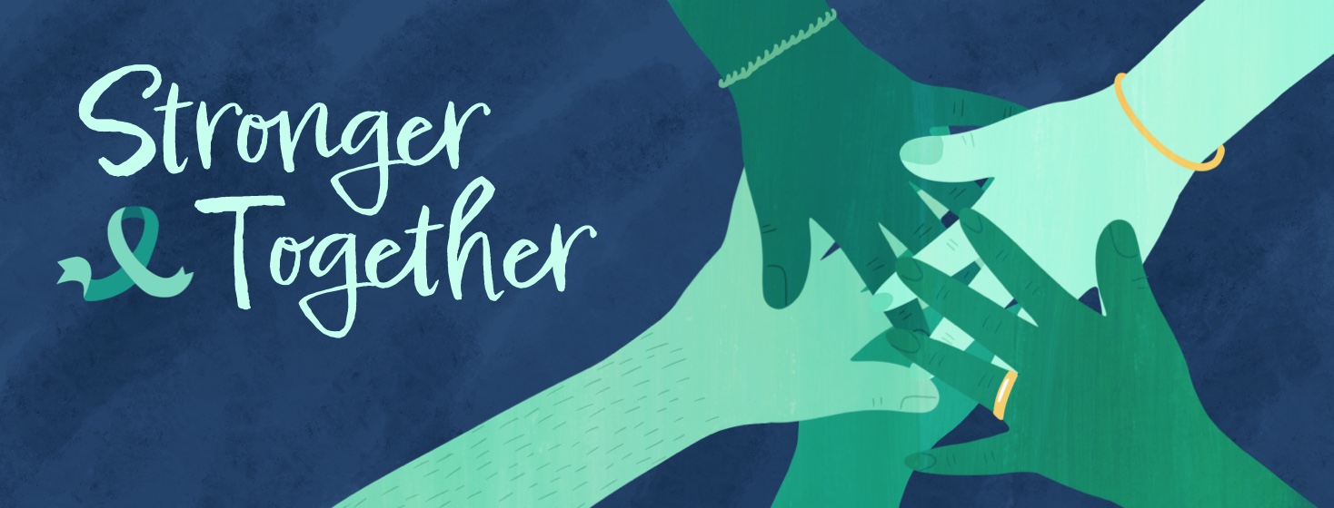 A group of teal, overlapping hands with the words Stronger Together alongside a teal ribbon