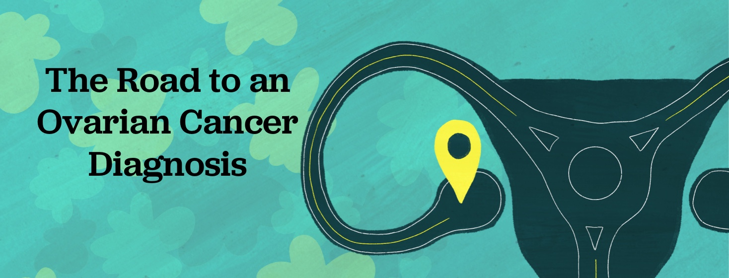 Text on image says The Road to an Ovarian Cancer Diagnosis. Under text is a uterus with a roundabout in the center and roads leading to the ovaries. A map pinpoint is located in the left ovary